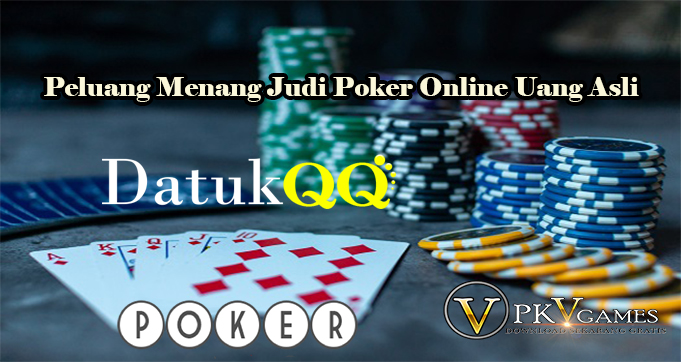 Peluang Menang Judi Poker Online Uang Asli